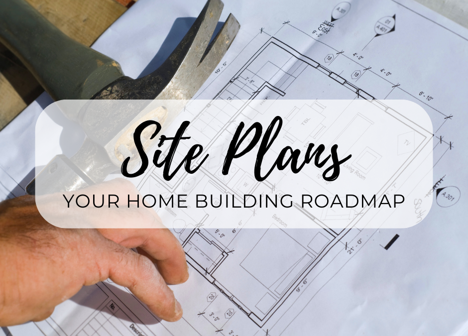 Site Plans - Your Home Building Roadmap