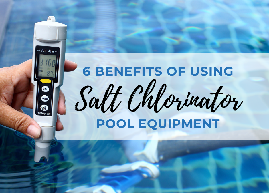 6 Benefits of Using Salt Chlorinator Pool Equipment