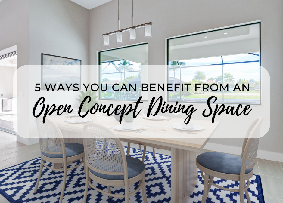 5 Ways You Can Benefit from an Open Concept Dining Space