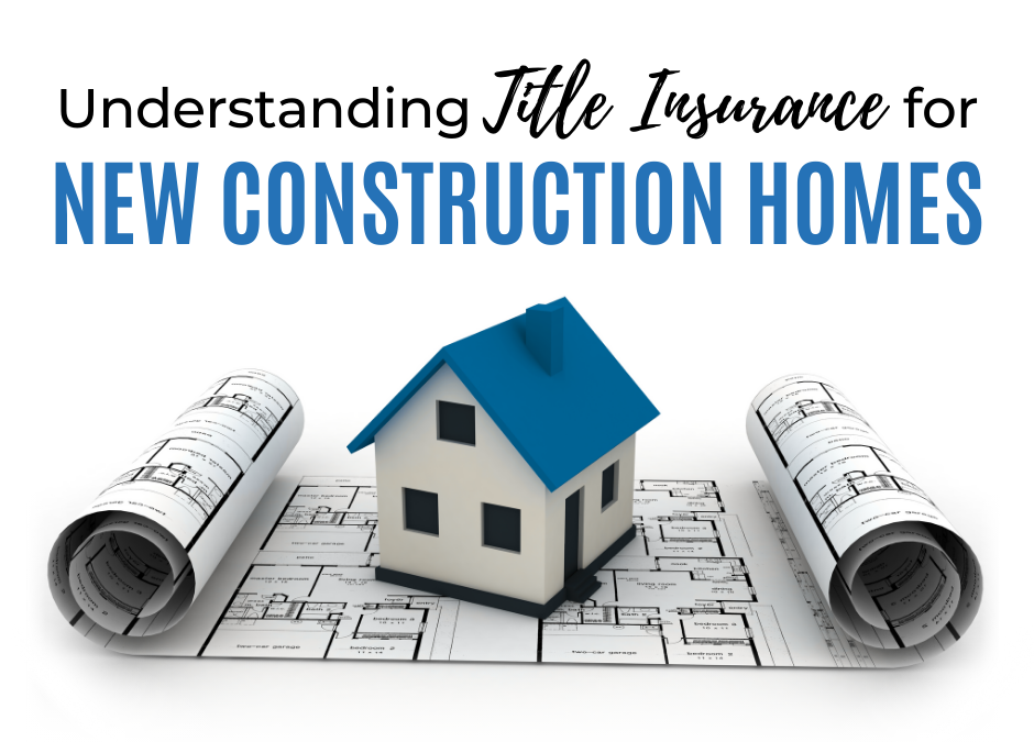 Understanding Title Insurance for New Construction Homes (Sposen Big)