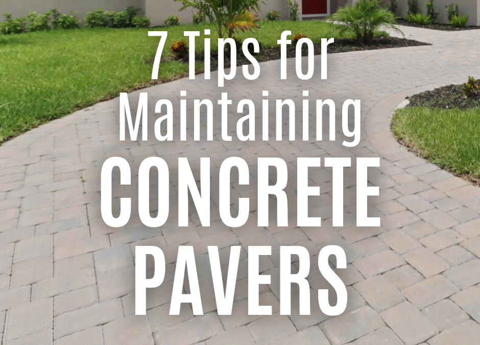 7 Tips for Maintaining Concrete Pavers